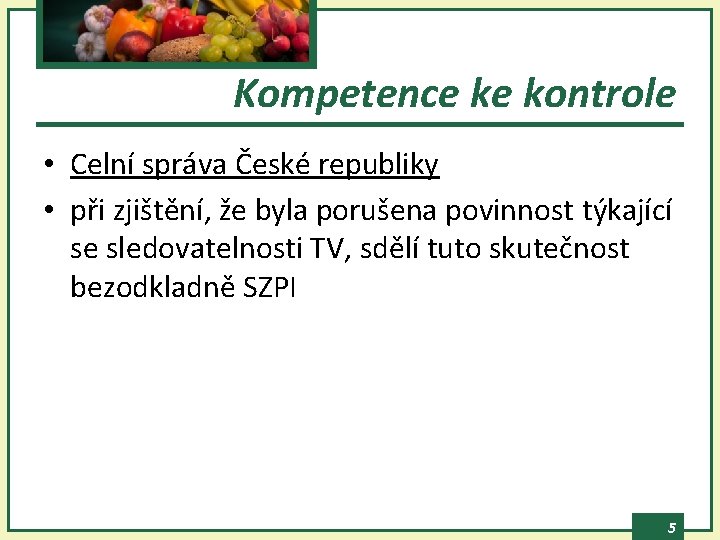 Kompetence ke kontrole • Celní správa České republiky • při zjištění, že byla porušena