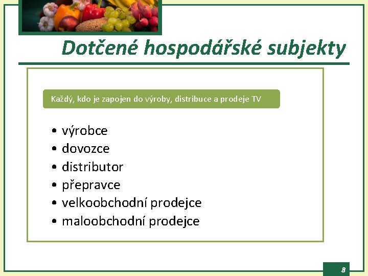 Dotčené hospodářské subjekty Každý, kdo je zapojen do výroby, distribuce a prodeje TV •