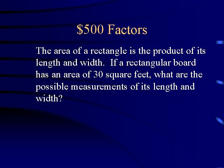 $500 Factors The area of a rectangle is the product of its length and $500 Factors The area of a rectangle is the product of its length and