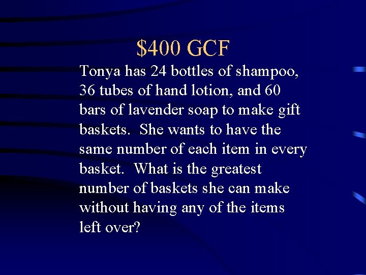 $400 GCF Tonya has 24 bottles of shampoo, 36 tubes of hand lotion, and $400 GCF Tonya has 24 bottles of shampoo, 36 tubes of hand lotion, and