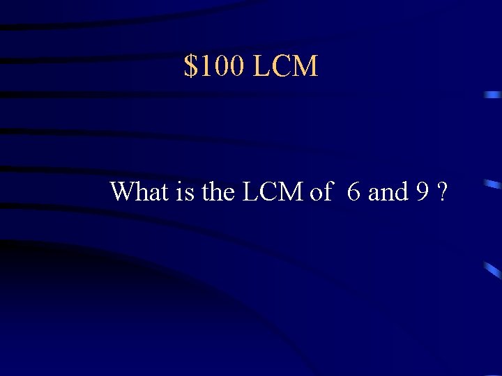 $100 LCM What is the LCM of 6 and 9 ? $100 LCM What is the LCM of 6 and 9 ?