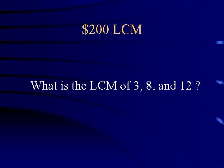 $200 LCM What is the LCM of 3, 8, and 12 ? $200 LCM What is the LCM of 3, 8, and 12 ?