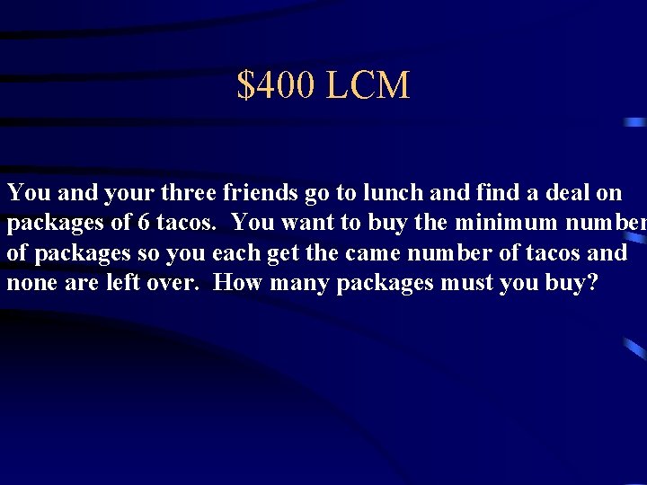 $400 LCM You and your three friends go to lunch and find a deal $400 LCM You and your three friends go to lunch and find a deal