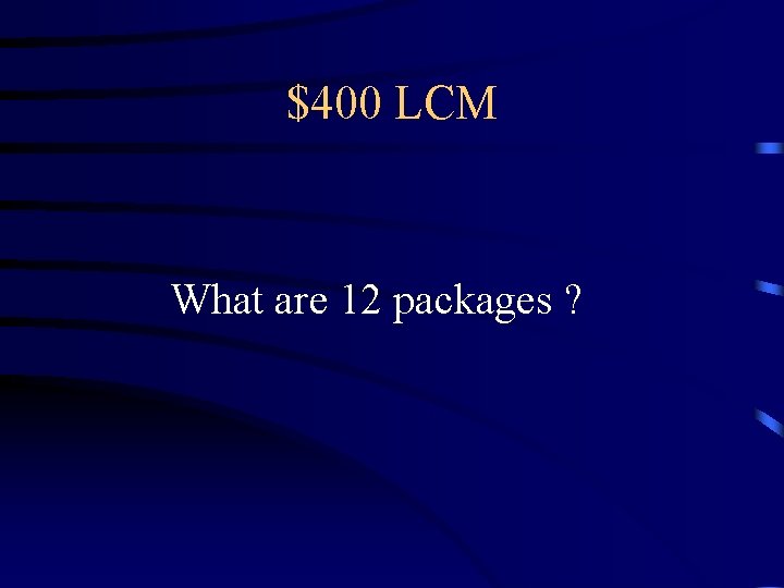 $400 LCM What are 12 packages ? $400 LCM What are 12 packages ?