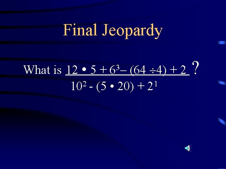 Final Jeopardy What is 12 5 + 63– (64 4) + 2 102 - Final Jeopardy What is 12 5 + 63– (64 4) + 2 102 -