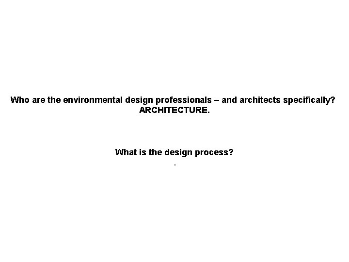 Who are the environmental design professionals – and architects specifically? ARCHITECTURE. What is the