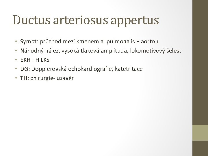 Ductus arteriosus appertus • • • Sympt: průchod mezi kmenem a. pulmonalis + aortou.
