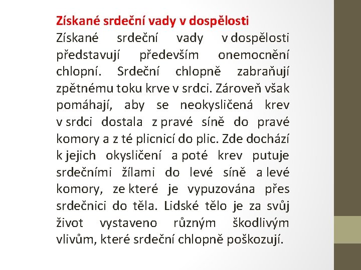 Získané srdeční vady v dospělosti představují především onemocnění chlopní. Srdeční chlopně zabraňují zpětnému toku