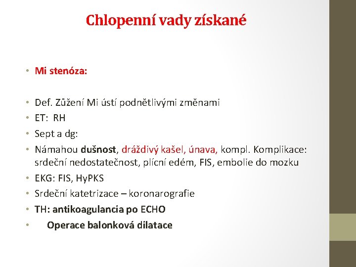 Chlopenní vady získané • Mi stenóza: • • Def. Zůžení Mi ústí podnětlivými změnami