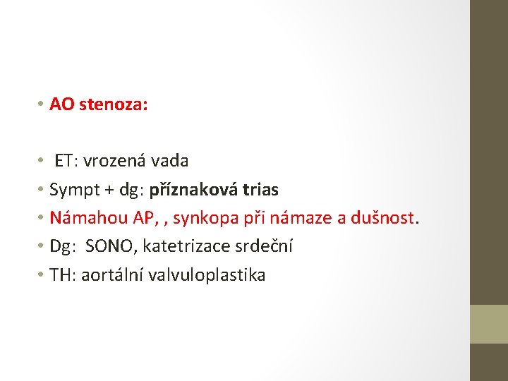  • AO stenoza: • ET: vrozená vada • Sympt + dg: příznaková trias