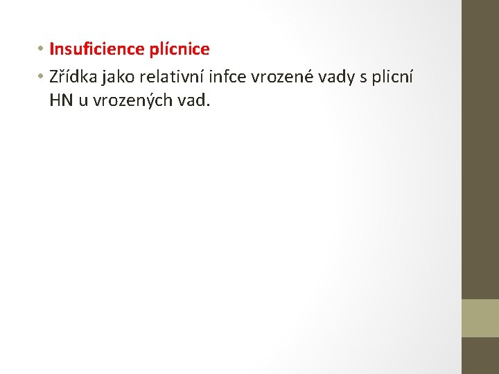  • Insuficience plícnice • Zřídka jako relativní infce vrozené vady s plicní HN