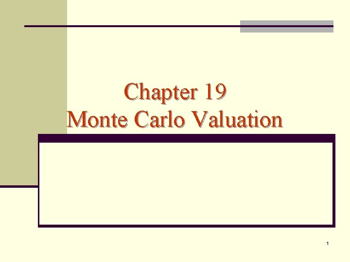 Chapter 19 Monte Carlo Valuation 1 