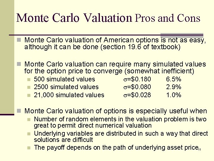 Monte Carlo Valuation Pros and Cons n Monte Carlo valuation of American options is