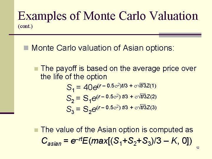 Examples of Monte Carlo Valuation (cont. ) n Monte Carlo valuation of Asian options: