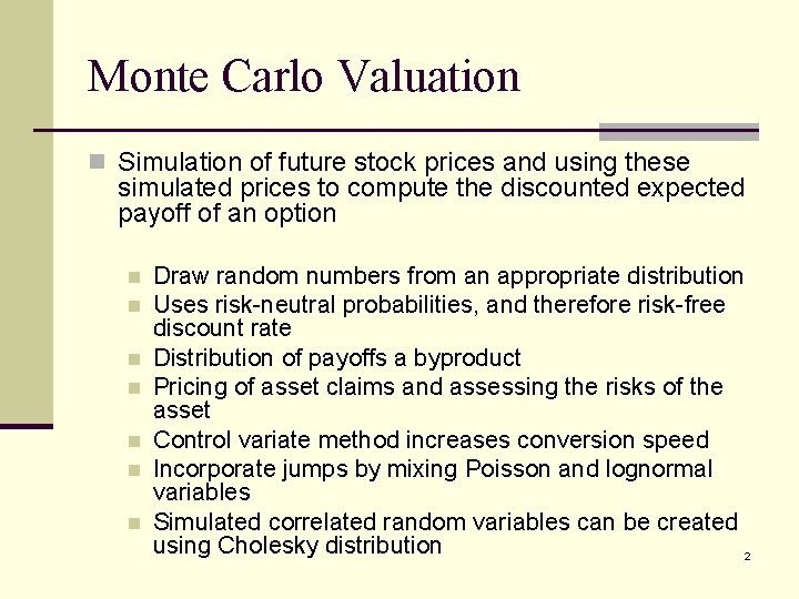 Monte Carlo Valuation n Simulation of future stock prices and using these simulated prices