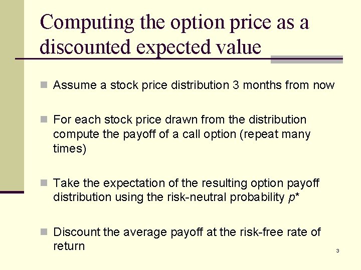 Computing the option price as a discounted expected value n Assume a stock price