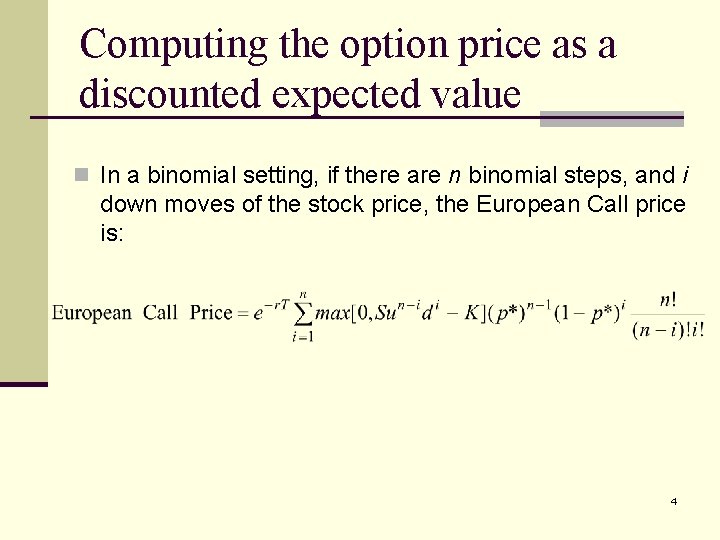 Computing the option price as a discounted expected value n In a binomial setting,