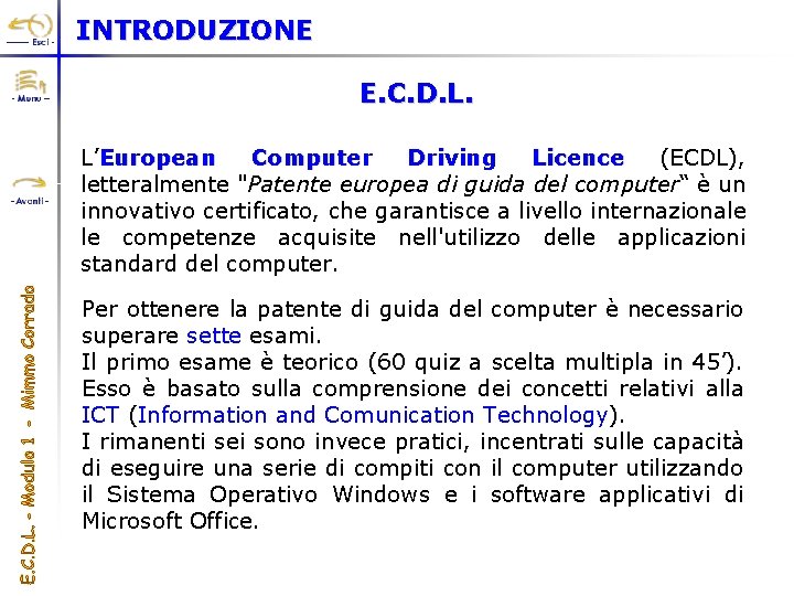 INTRODUZIONE E. C. D. L. L’European Computer Driving Licence (ECDL), letteralmente "Patente europea di