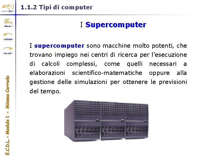 1. 1. 2 Tipi di computer I Supercomputer I supercomputer sono macchine molto potenti,