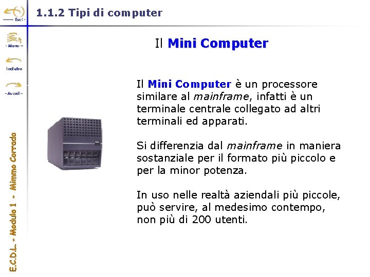 1. 1. 2 Tipi di computer Il Mini Computer è un processore similare al