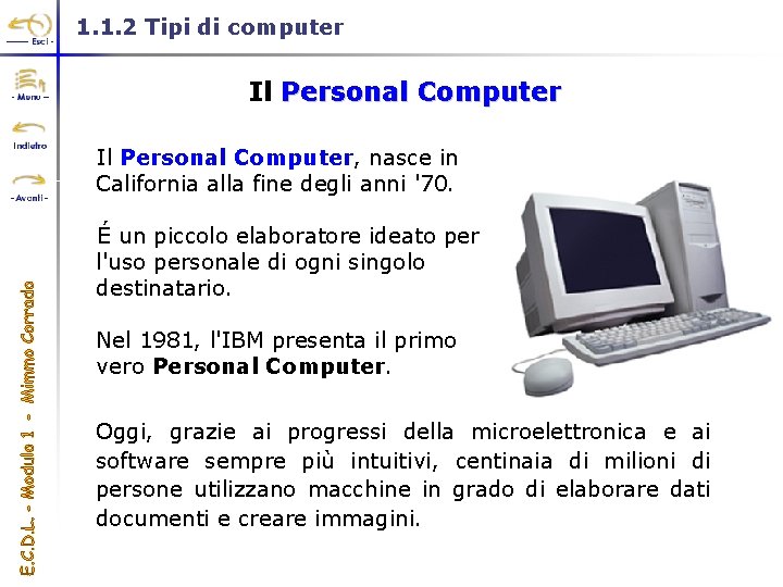 1. 1. 2 Tipi di computer Il Personal Computer, nasce in California alla fine