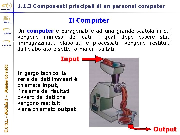 1. 1. 3 Componenti principali di un personal computer Il Computer Un computer è