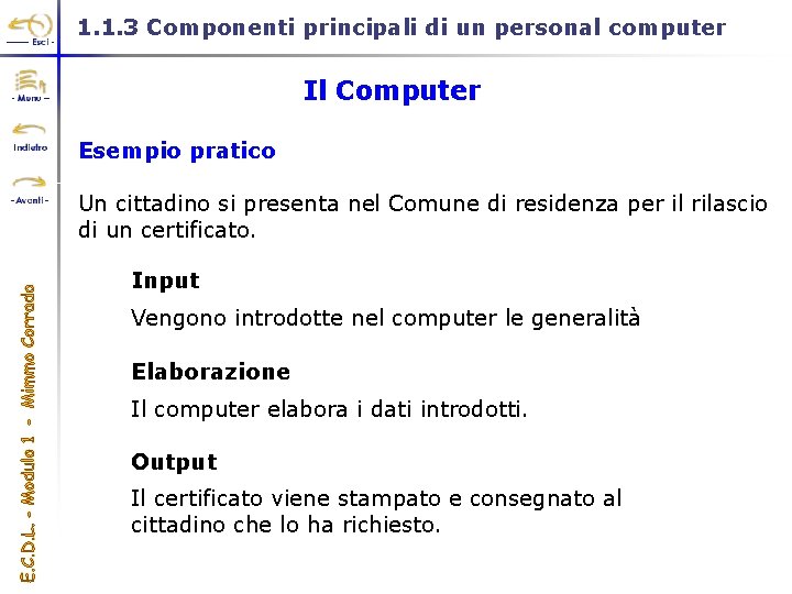 1. 1. 3 Componenti principali di un personal computer Il Computer Esempio pratico Un