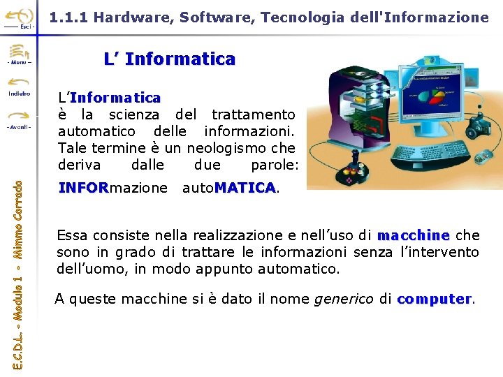 1. 1. 1 Hardware, Software, Tecnologia dell'Informazione L’ Informatica L’Informatica è la scienza del