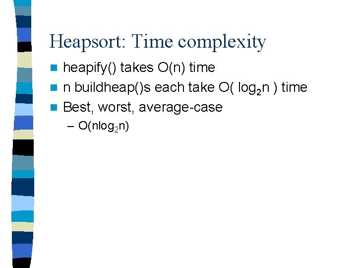 Heapsort: Time complexity heapify() takes O(n) time n n buildheap()s each take O( log