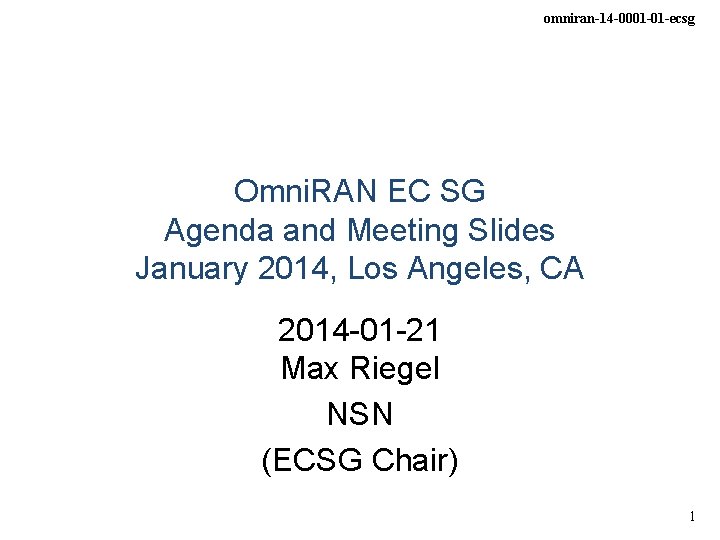 omniran-14 -0001 -01 -ecsg Omni. RAN EC SG Agenda and Meeting Slides January 2014, omniran-14 -0001 -01 -ecsg Omni. RAN EC SG Agenda and Meeting Slides January 2014,