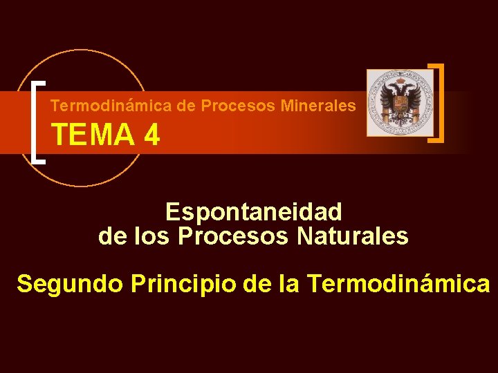 Termodinámica de Procesos Minerales TEMA 4 Espontaneidad de los Procesos Naturales Segundo Principio de