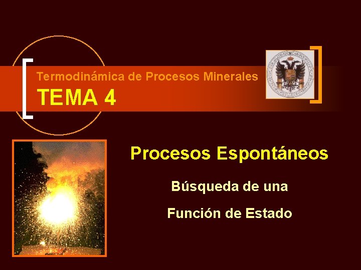 Termodinámica de Procesos Minerales TEMA 4 Procesos Espontáneos Búsqueda de una Función de Estado