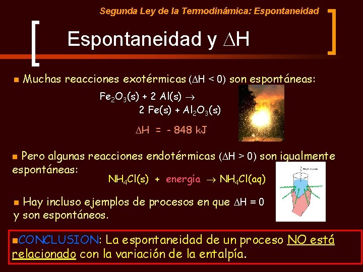 Segunda Ley de la Termodinámica: Espontaneidad y DH n Muchas reacciones exotérmicas (DH <