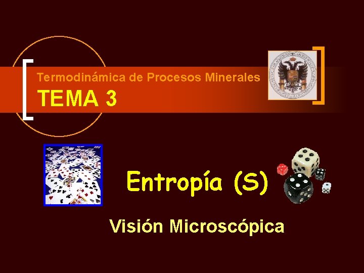 Termodinámica de Procesos Minerales TEMA 3 Entropía (S) Visión Microscópica 