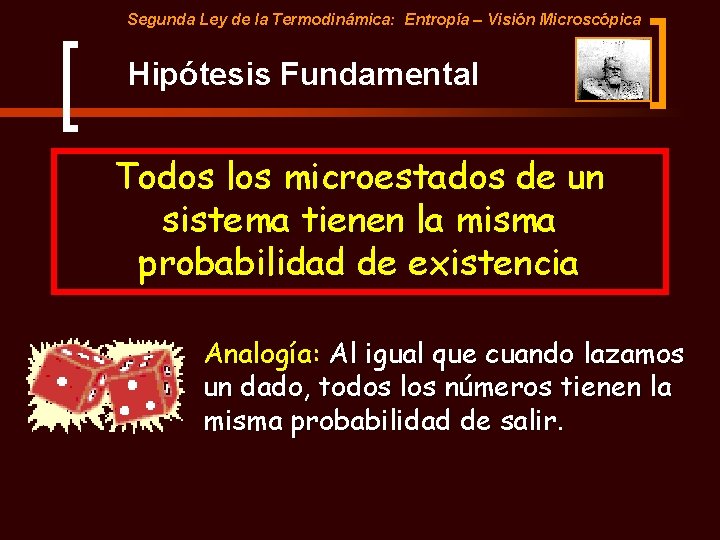 Segunda Ley de la Termodinámica: Entropía – Visión Microscópica Hipótesis Fundamental Todos los microestados