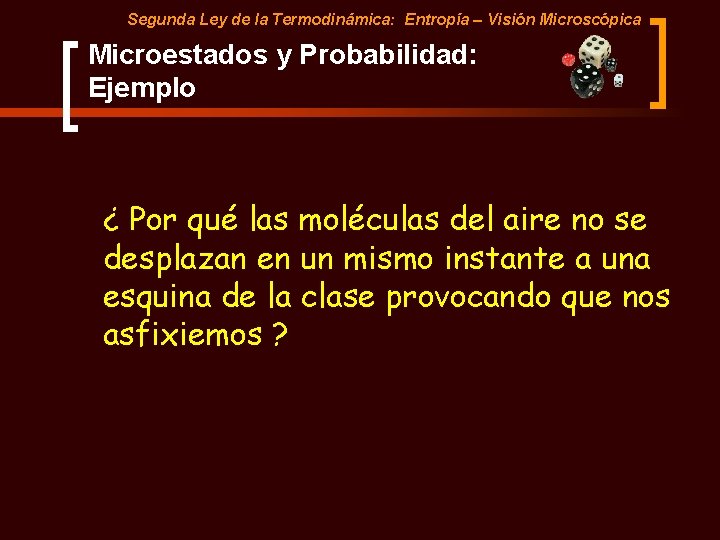 Segunda Ley de la Termodinámica: Entropía – Visión Microscópica Microestados y Probabilidad: Ejemplo ¿