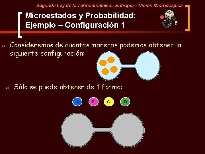 Segunda Ley de la Termodinámica: Entropía – Visión Microscópica Microestados y Probabilidad: Ejemplo –