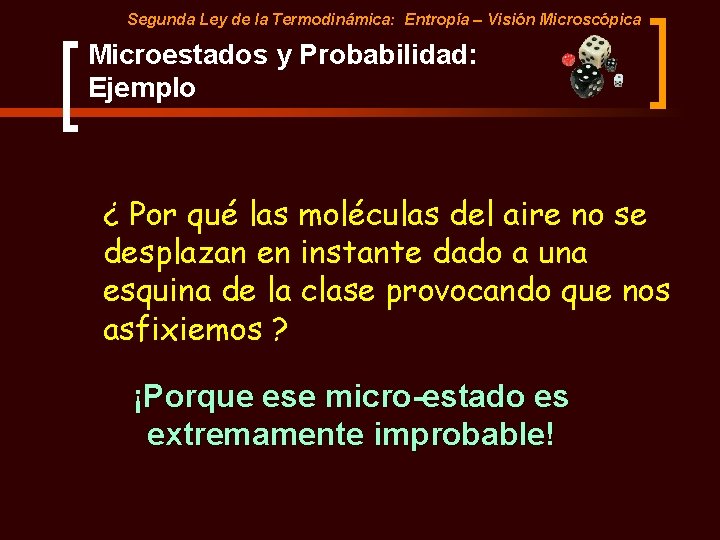 Segunda Ley de la Termodinámica: Entropía – Visión Microscópica Microestados y Probabilidad: Ejemplo ¿