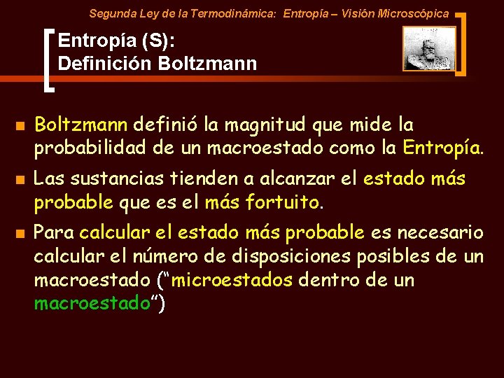 Segunda Ley de la Termodinámica: Entropía – Visión Microscópica Entropía (S): Definición Boltzmann definió