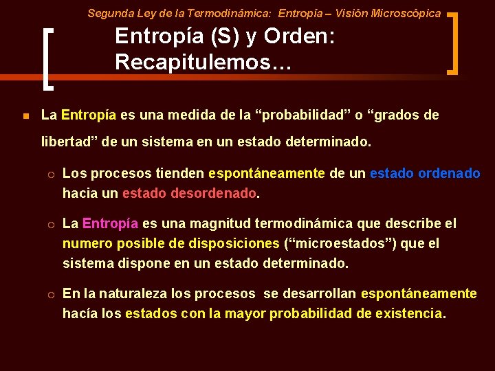 Segunda Ley de la Termodinámica: Entropía – Visión Microscópica Entropía (S) y Orden: Recapitulemos…