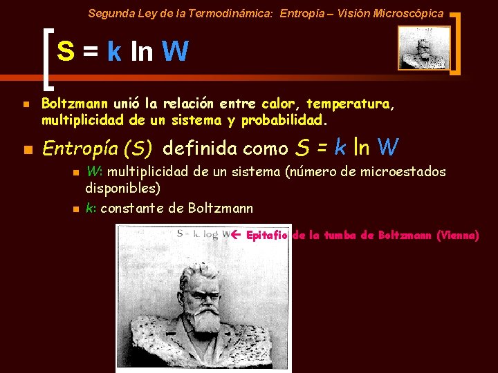 Segunda Ley de la Termodinámica: Entropía – Visión Microscópica S = k ln W