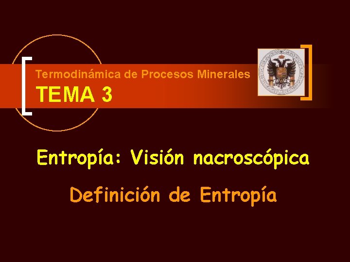 Termodinámica de Procesos Minerales TEMA 3 Entropía: Visión nacroscópica Definición de Entropía 