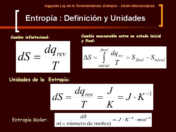 Segunda Ley de la Termodinámica: Entropía – Visión Macroscópica Entropía : Definición y Unidades