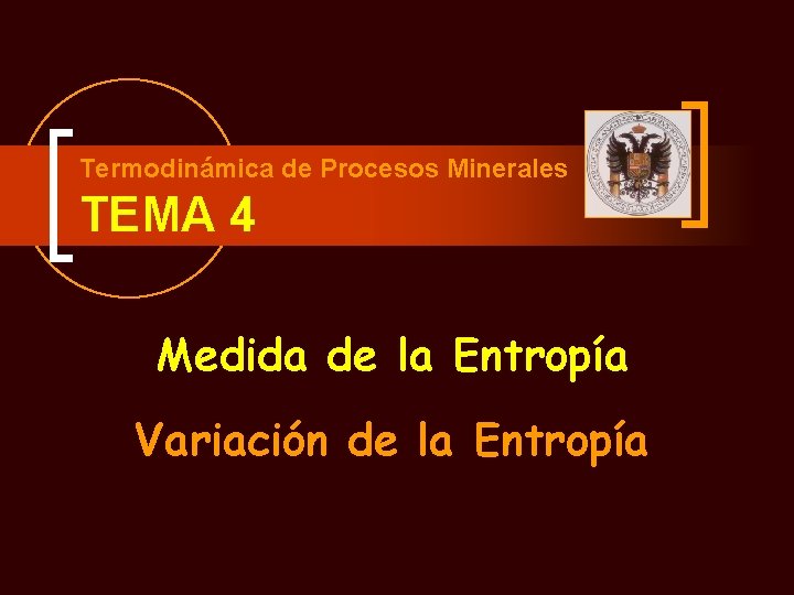 Termodinámica de Procesos Minerales TEMA 4 Medida de la Entropía Variación de la Entropía