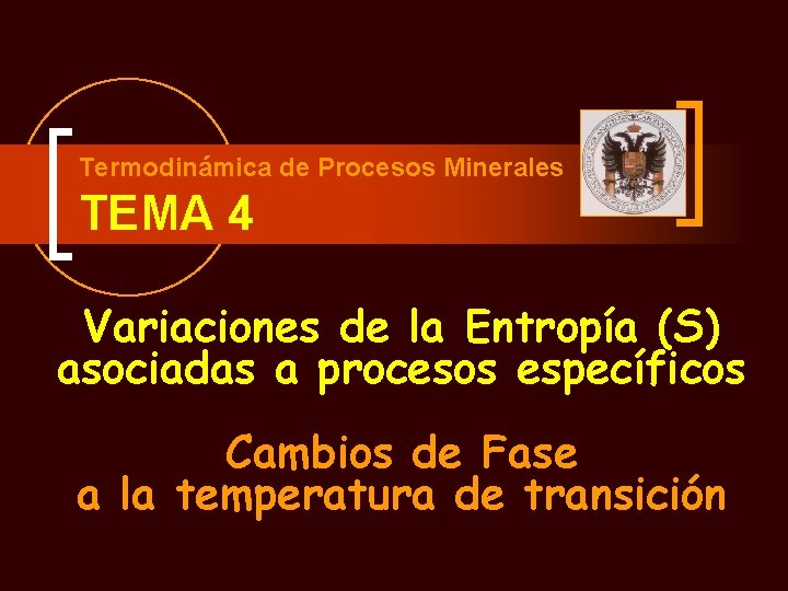 Termodinámica de Procesos Minerales TEMA 4 Variaciones de la Entropía (S) asociadas a procesos