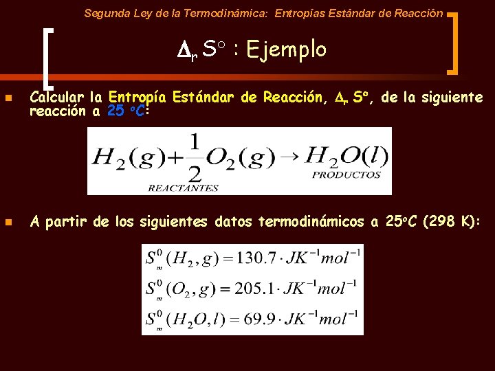 Segunda Ley de la Termodinámica: Entropías Estándar de Reacción Dr S : Ejemplo n