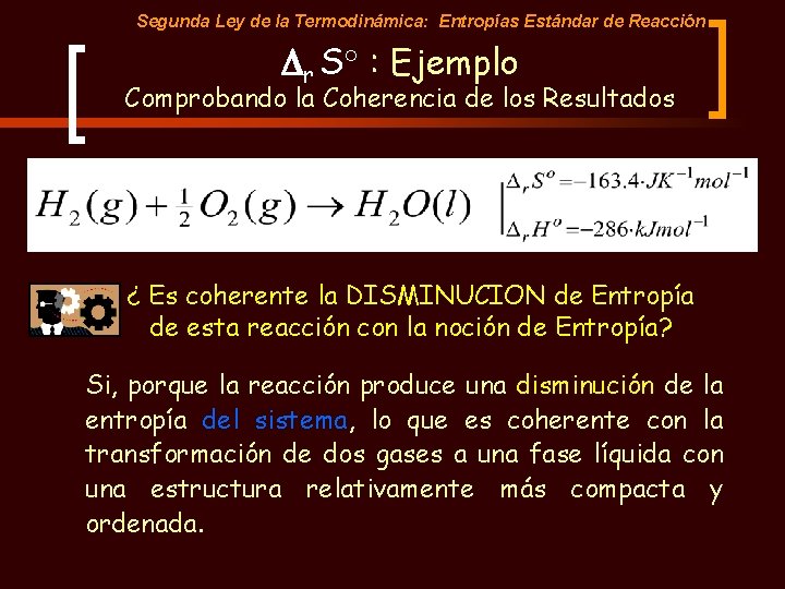 Segunda Ley de la Termodinámica: Entropías Estándar de Reacción Dr S : Ejemplo Comprobando