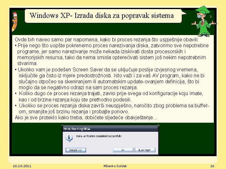 Windows XP- Izrada diska za popravak sistema Ovde bih naveo samo par napomena, kako
