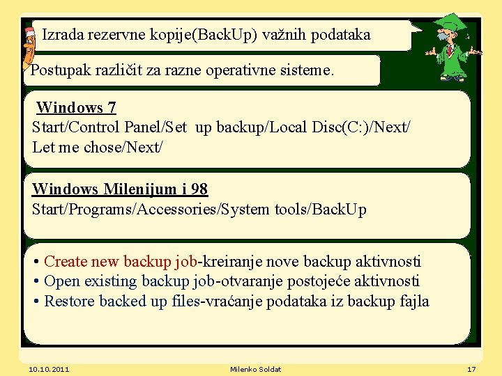 Izrada rezervne kopije(Back. Up) važnih podataka Postupak različit za razne operativne sisteme. Windows 7