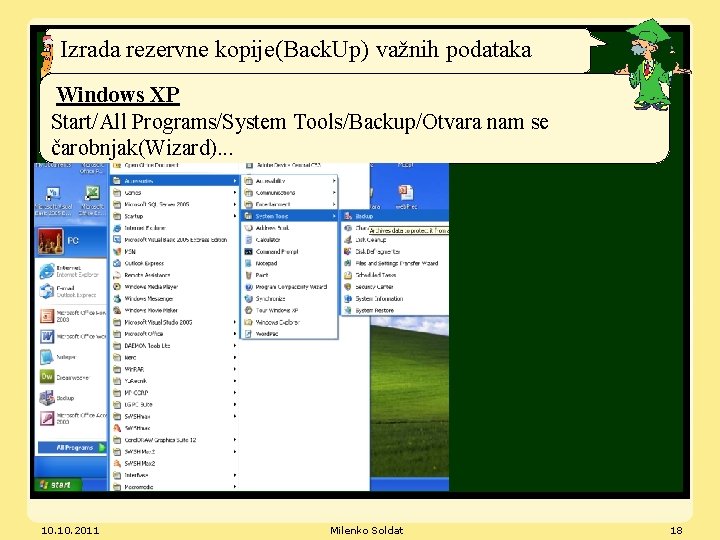 Izrada rezervne kopije(Back. Up) važnih podataka Windows XP Start/All Programs/System Tools/Backup/Otvara nam se čarobnjak(Wizard).